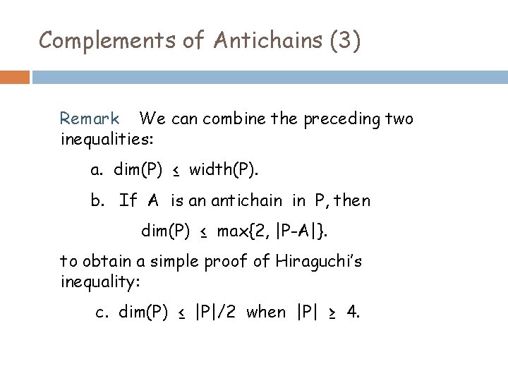 Complements of Antichains (3) Remark We can combine the preceding two inequalities: a. dim(P)