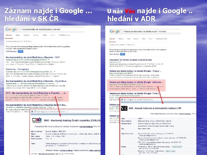 Záznam najde i Google … hledání v SK ČR U nás Vás najde i