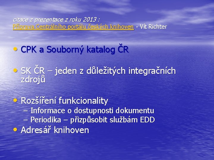 citace z prezentace z roku 2013 : Příprava Centrálního portálu českých knihoven - Vít