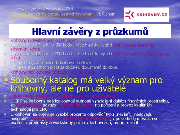 …citace z prezentace z roku 2013 : Příprava Centrálního portálu českých knihoven - Vít
