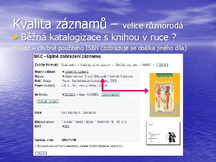 Kvalita záznamů – velice různorodá • Běžná katalogizace s knihou v ruce ? Příklad