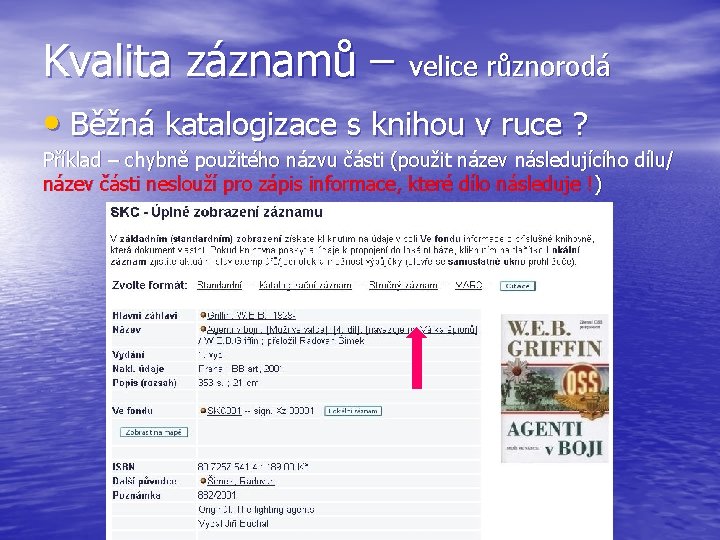 Kvalita záznamů – velice různorodá • Běžná katalogizace s knihou v ruce ? Příklad