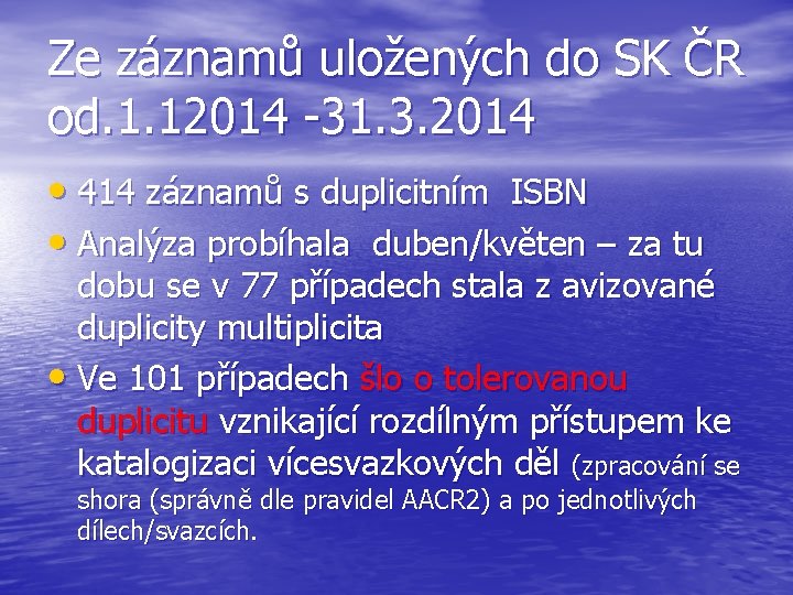 Ze záznamů uložených do SK ČR od. 1. 12014 -31. 3. 2014 • 414
