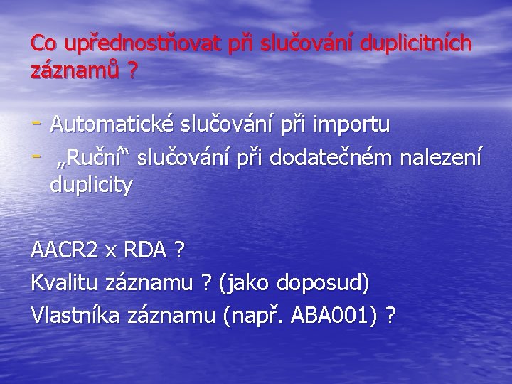 Co upřednostňovat při slučování duplicitních záznamů ? - Automatické slučování při importu - „Ruční“