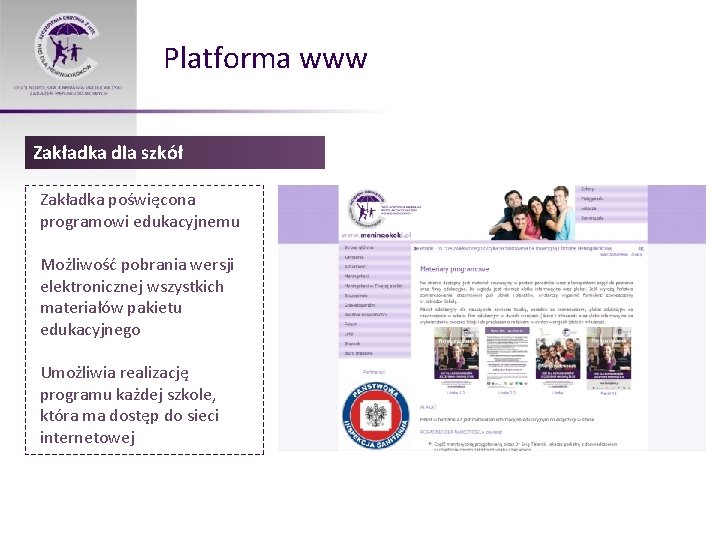 Platforma www Zakładka dla szkół Zakładka poświęcona programowi edukacyjnemu Możliwość pobrania wersji elektronicznej wszystkich