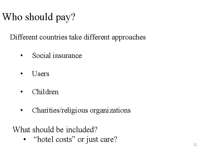 Who should pay? Different countries take different approaches • Social insurance • Users •