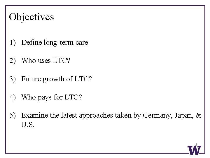 Objectives 1) Define long-term care 2) Who uses LTC? 3) Future growth of LTC?