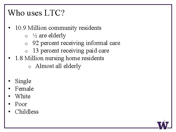 Who uses LTC? • 10. 9 Million community residents o ½ are elderly o