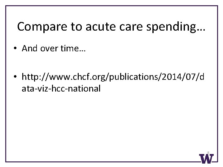 Compare to acute care spending… • And over time… • http: //www. chcf. org/publications/2014/07/d