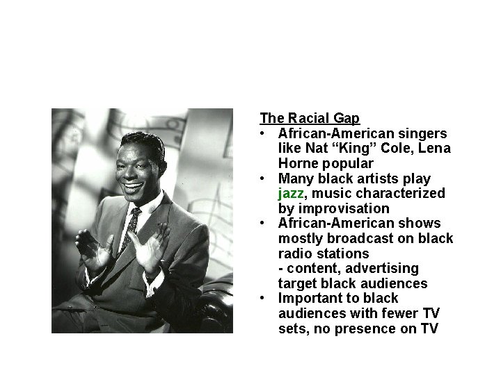 The Racial Gap • African-American singers like Nat “King” Cole, Lena Horne popular •