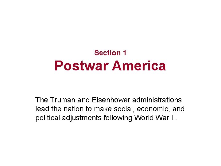 Section 1 Postwar America The Truman and Eisenhower administrations lead the nation to make