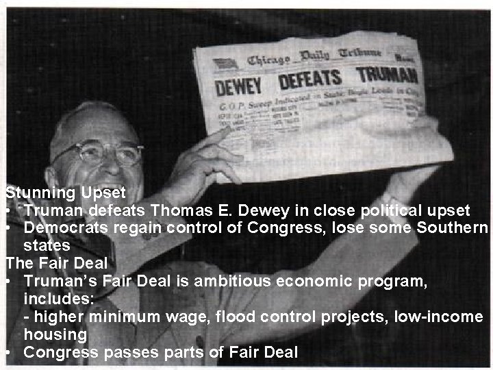 Stunning Upset • Truman defeats Thomas E. Dewey in close political upset • Democrats