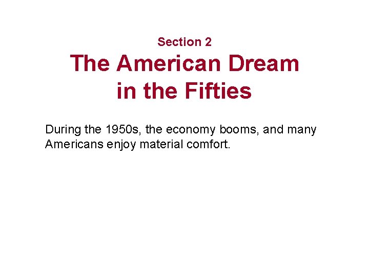 Section 2 The American Dream in the Fifties During the 1950 s, the economy