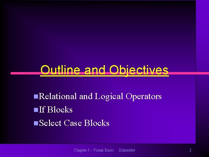 Outline and Objectives n. Relational and Logical Operators n. If Blocks n. Select Case