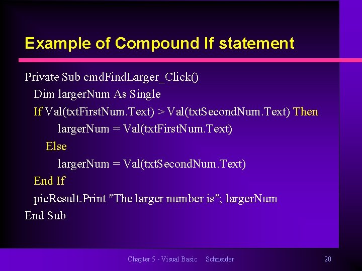 Example of Compound If statement Private Sub cmd. Find. Larger_Click() Dim larger. Num As