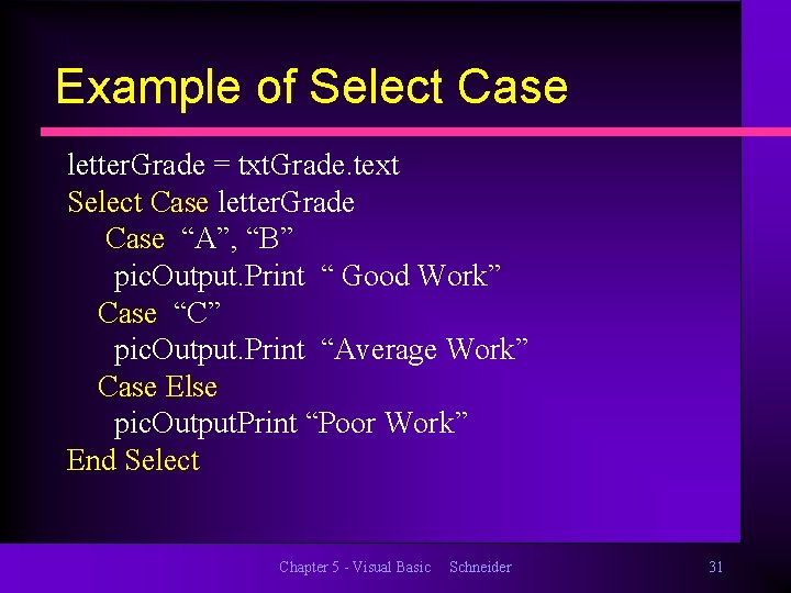 Example of Select Case letter. Grade = txt. Grade. text Select Case letter. Grade