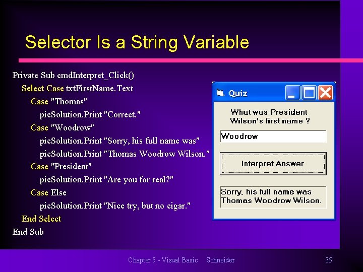 Selector Is a String Variable Private Sub cmd. Interpret_Click() Select Case txt. First. Name.