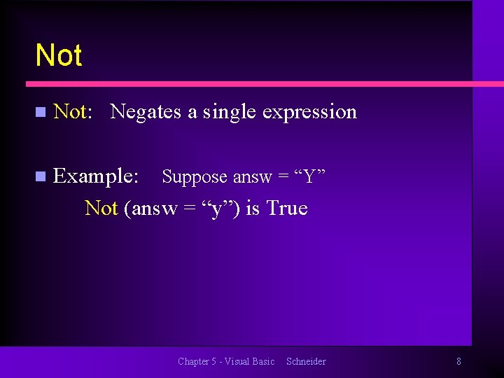 Not n Not: Negates a single expression n Example: Suppose answ = “Y” Not
