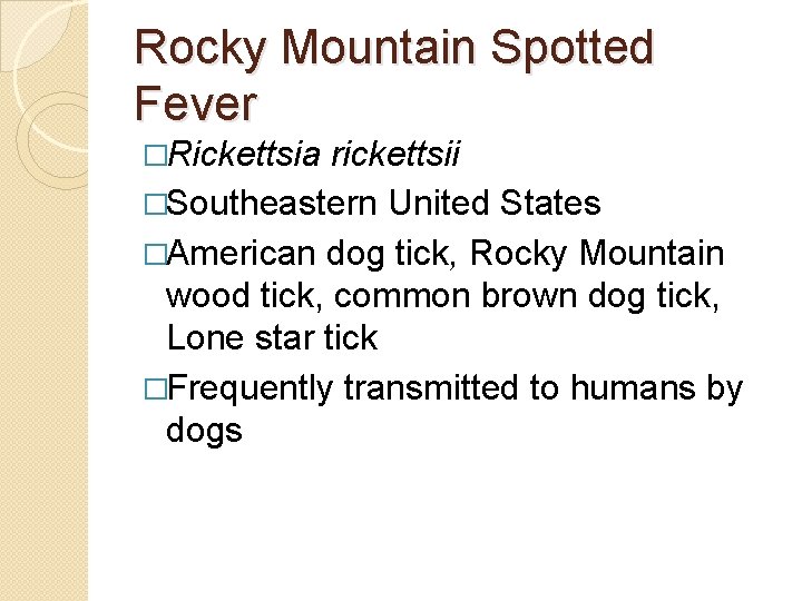Rocky Mountain Spotted Fever �Rickettsia rickettsii �Southeastern United States �American dog tick, Rocky Mountain