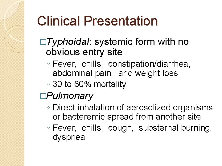 Clinical Presentation �Typhoidal: systemic form with no obvious entry site ◦ Fever, chills, constipation/diarrhea,