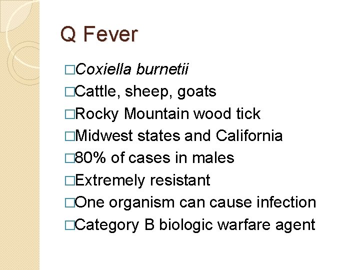 Q Fever �Coxiella burnetii �Cattle, sheep, goats �Rocky Mountain wood tick �Midwest states and