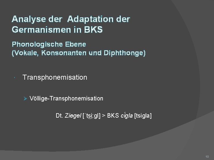 Analyse der Adaptation der Germanismen in BKS Phonologische Ebene (Vokale, Konsonanten und Diphthonge) Transphonemisation