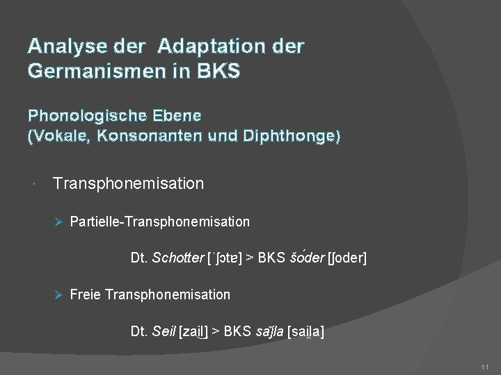 Analyse der Adaptation der Germanismen in BKS Phonologische Ebene (Vokale, Konsonanten und Diphthonge) Transphonemisation