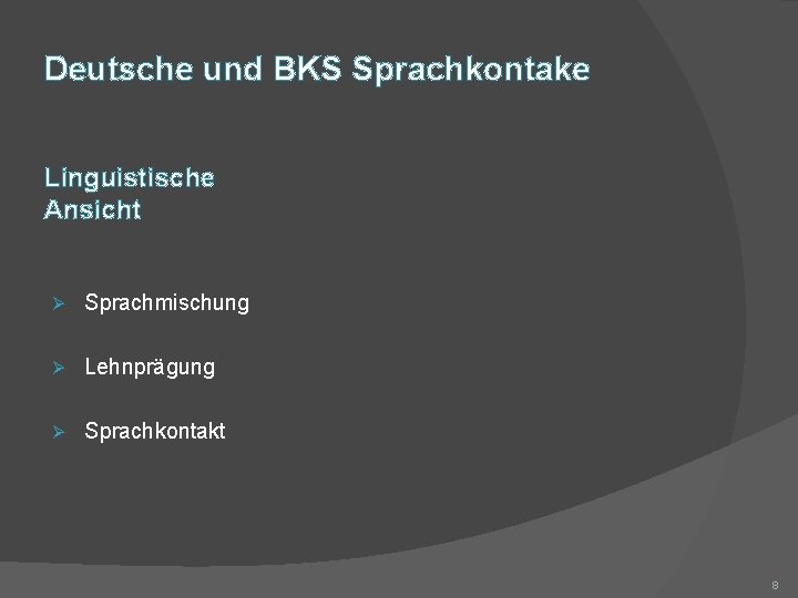 Deutsche und BKS Sprachkontake Linguistische Ansicht Ø Sprachmischung Ø Lehnprägung Ø Sprachkontakt 8 