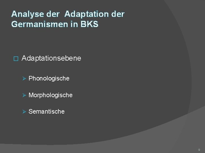 Analyse der Adaptation der Germanismen in BKS � Adaptationsebene Ø Phonologische Ø Morphologische Ø