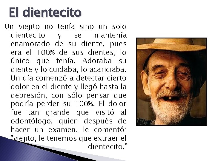 El dientecito Un viejito no tenía sino un solo dientecito y se mantenía enamorado