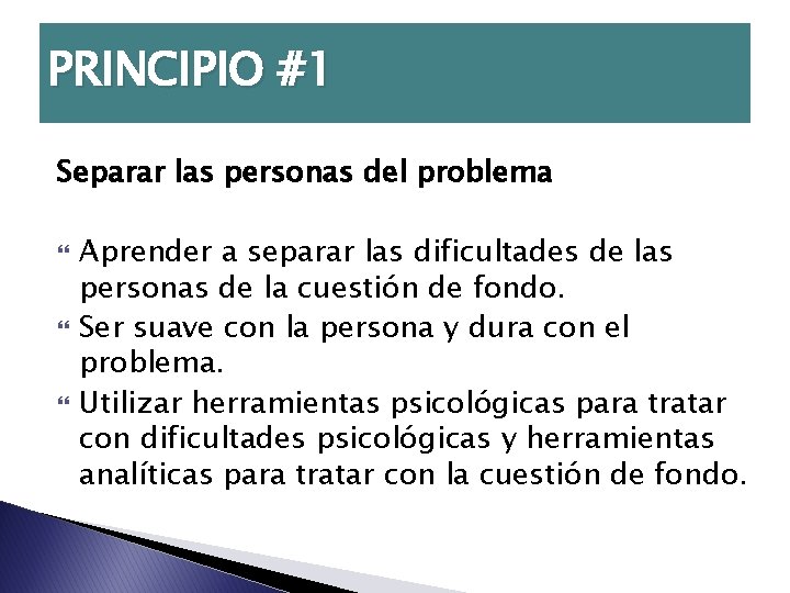 PRINCIPIO #1 Separar las personas del problema Aprender a separar las dificultades de las