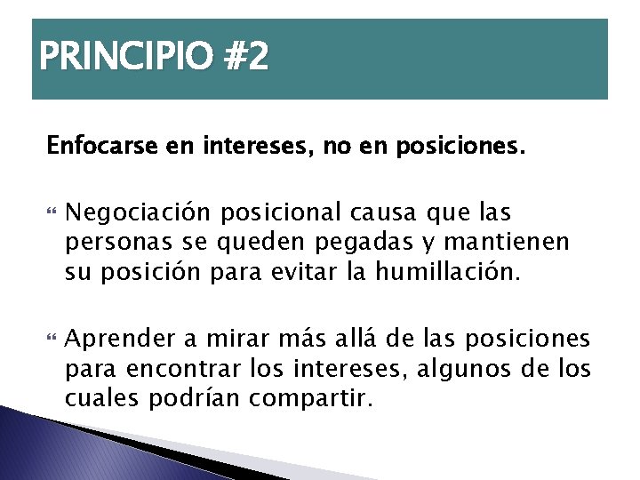 PRINCIPIO #2 Enfocarse en intereses, no en posiciones. Negociación posicional causa que las personas