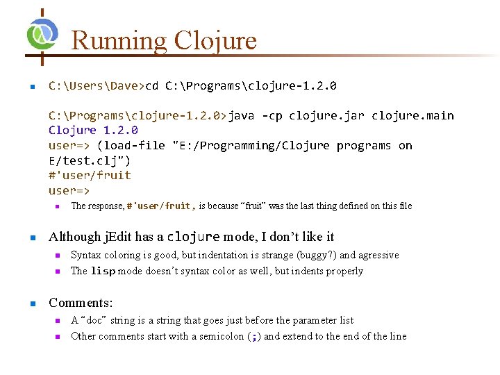 Running Clojure n C: UsersDave>cd C: Programsclojure-1. 2. 0>java -cp clojure. jar clojure. main
