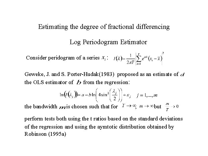 Estimating the degree of fractional differencing Log Periodogram Estimator Consider peridogram of a series