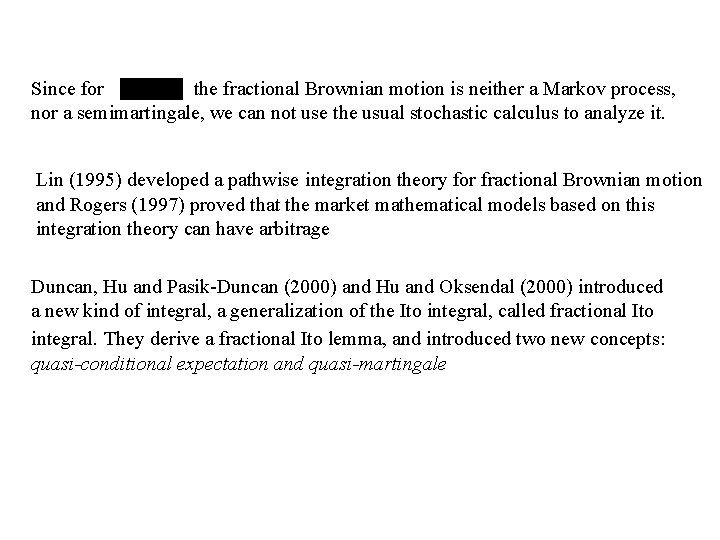 Since for the fractional Brownian motion is neither a Markov process, nor a semimartingale,