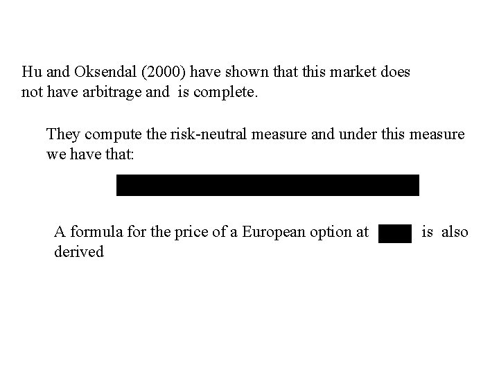 Hu and Oksendal (2000) have shown that this market does not have arbitrage and