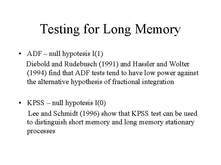 Testing for Long Memory • ADF – null hypotesis I(1) Diebold and Rudebusch (1991)