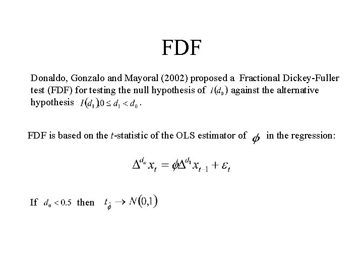 FDF Donaldo, Gonzalo and Mayoral (2002) proposed a Fractional Dickey-Fuller test (FDF) for testing