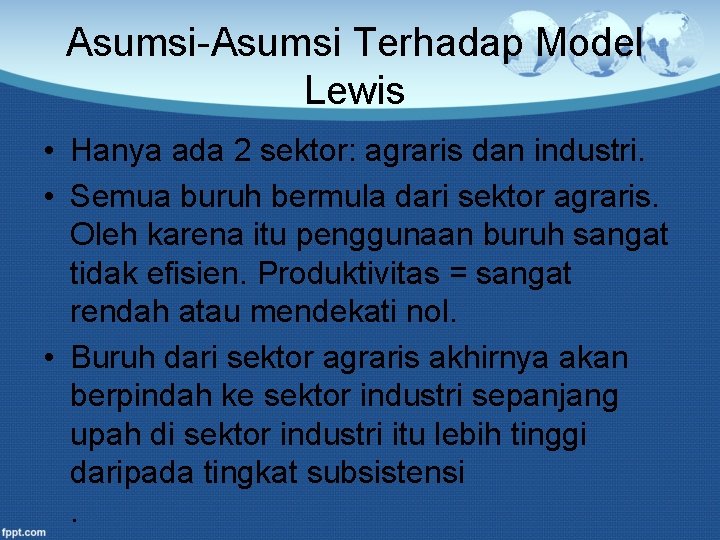 Asumsi-Asumsi Terhadap Model Lewis • Hanya ada 2 sektor: agraris dan industri. • Semua