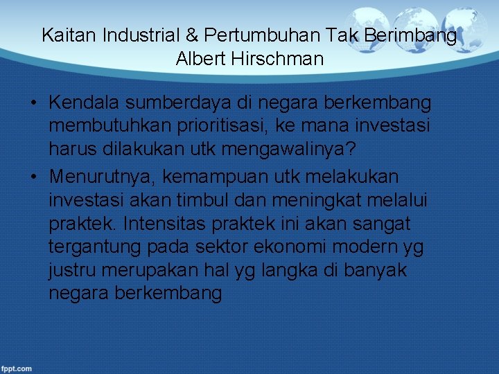 Kaitan Industrial & Pertumbuhan Tak Berimbang Albert Hirschman • Kendala sumberdaya di negara berkembang