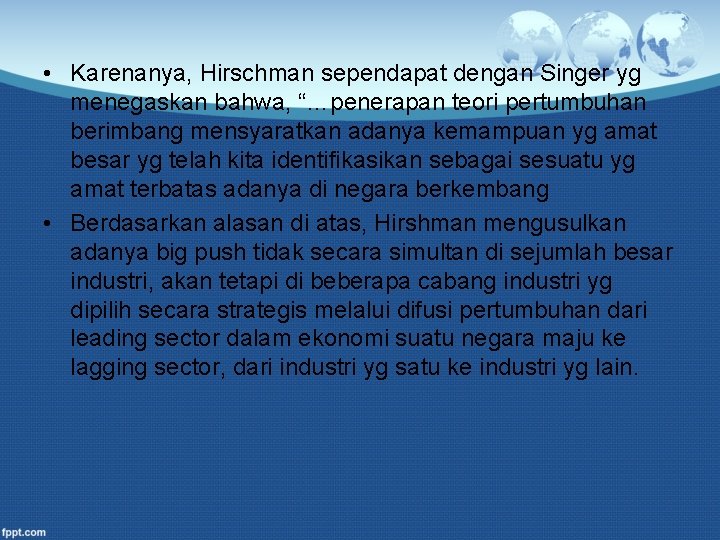  • Karenanya, Hirschman sependapat dengan Singer yg menegaskan bahwa, “…penerapan teori pertumbuhan berimbang