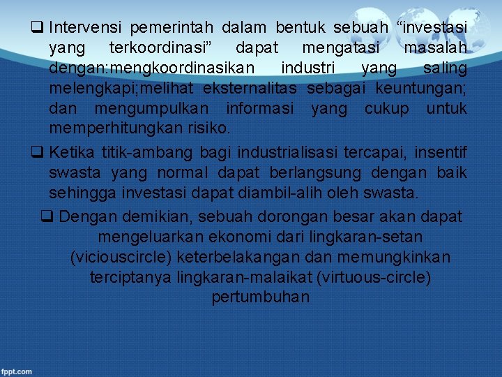 q Intervensi pemerintah dalam bentuk sebuah “investasi yang terkoordinasi” dapat mengatasi masalah dengan: mengkoordinasikan