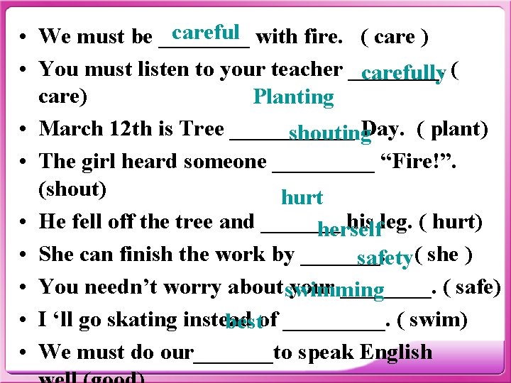 careful with fire. ( care ) • We must be ____ • You must