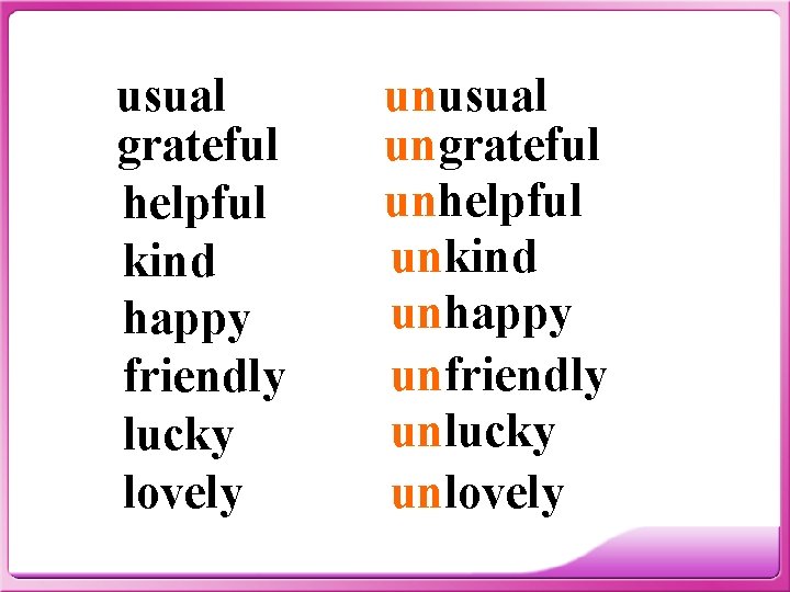 usual grateful helpful kind happy friendly lucky lovely unusual ungrateful unhelpful unkind unhappy unfriendly