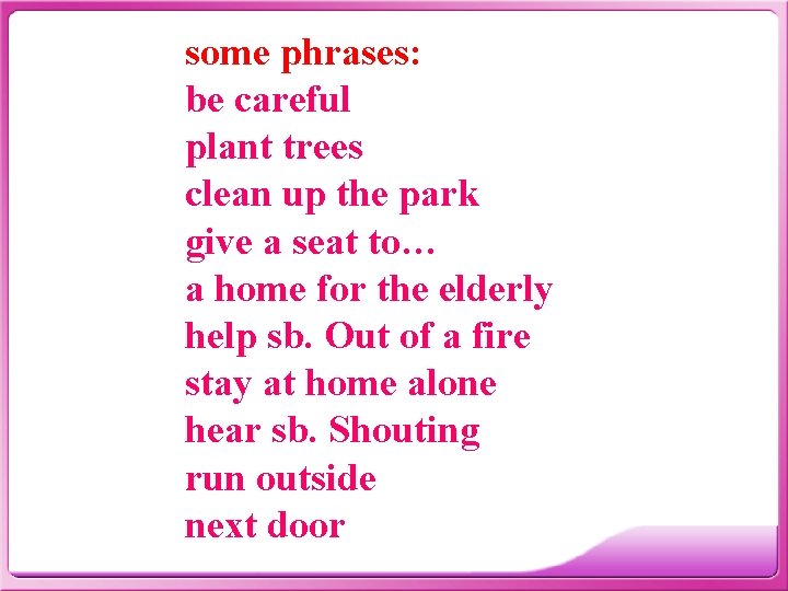 some phrases: be careful plant trees clean up the park give a seat to…