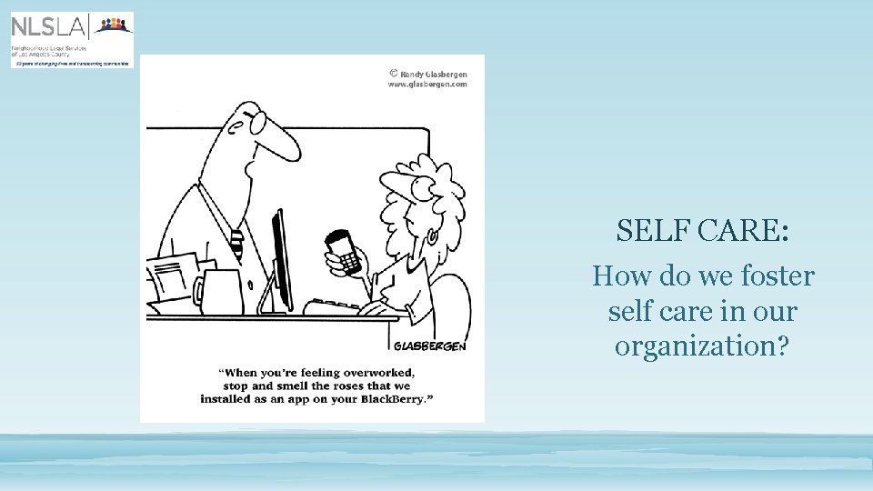 SELF CARE: How do we foster self care in our organization? 