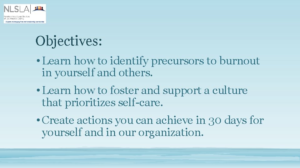 Objectives: • Learn how to identify precursors to burnout in yourself and others. •