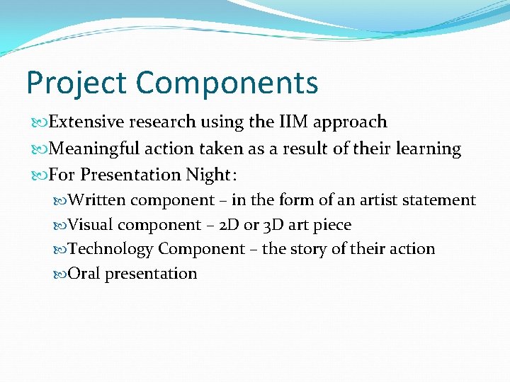 Project Components Extensive research using the IIM approach Meaningful action taken as a result