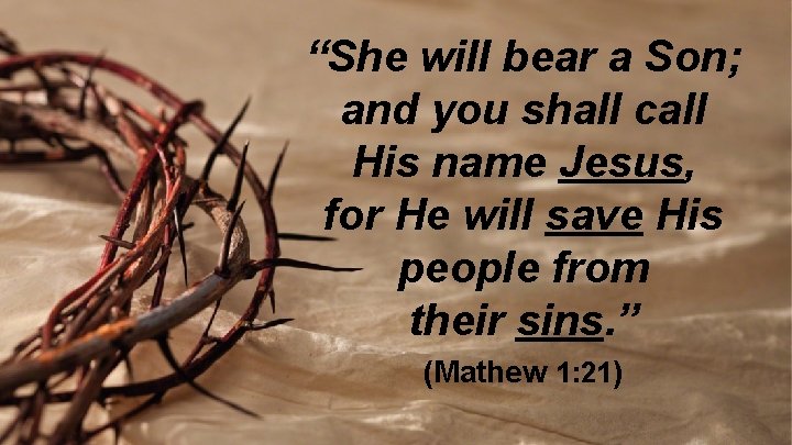 “She will bear a Son; and you shall call His name Jesus, for He