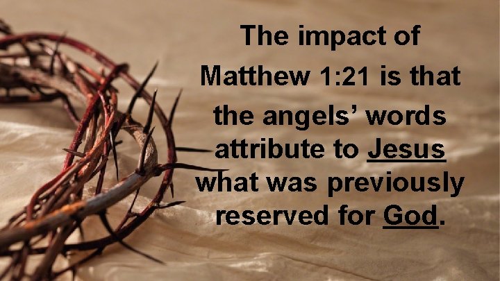 The impact of Matthew 1: 21 is that the angels’ words attribute to Jesus